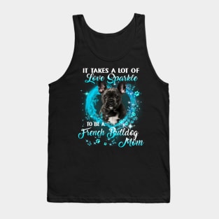 It Takes A Lot Of Love Sparkle To Be A French Bulldog Mom Tank Top